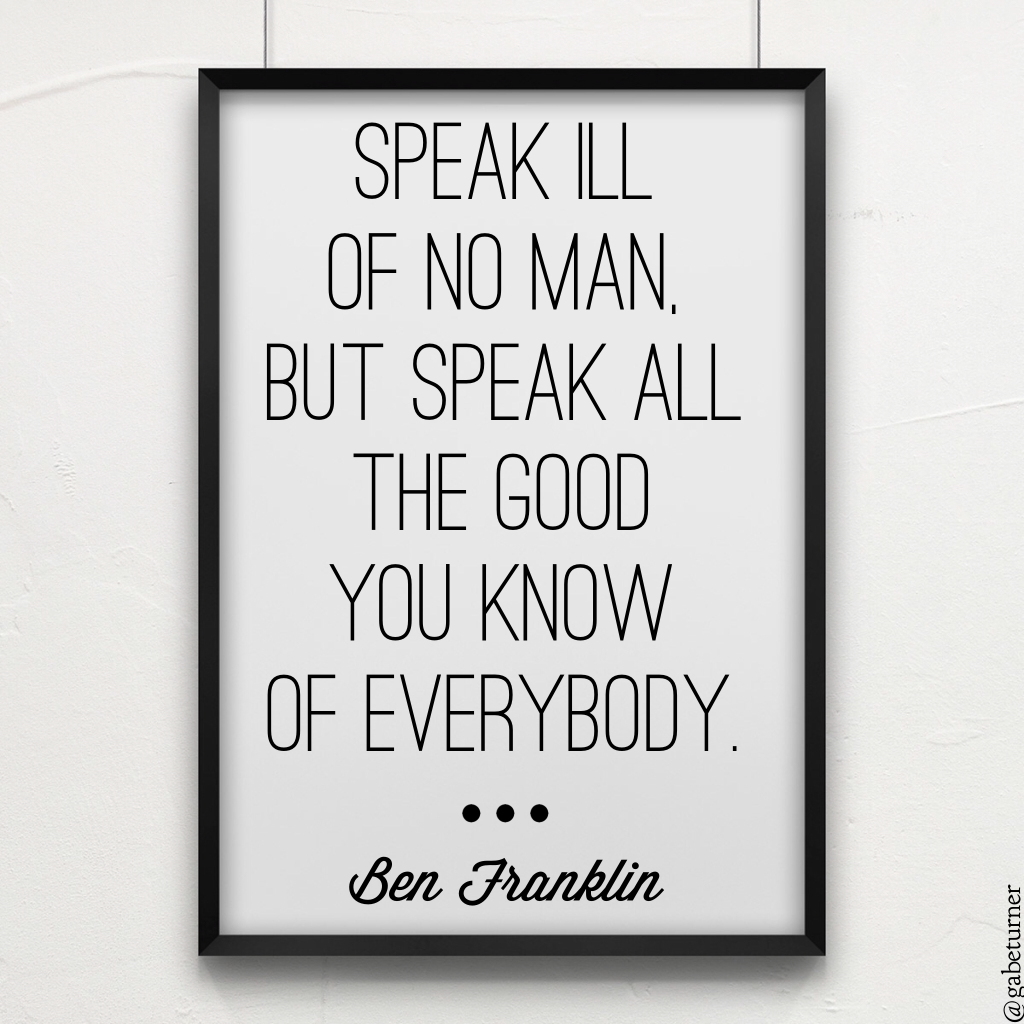 Ben Franklin Quote Speak ill of no man