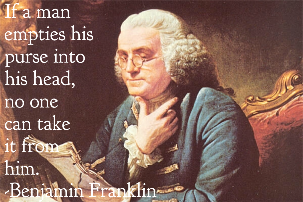 Ben Franklin Quote If a man empties his purse into his head