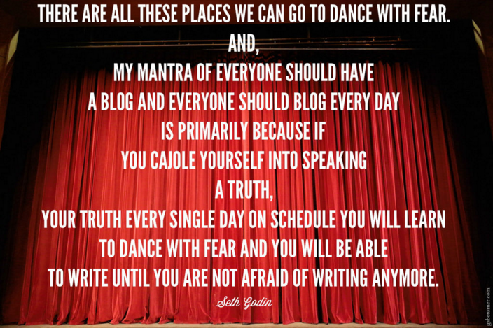 Seth Godin - Dance with fear quote